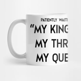 my kingdom. my throne. my queen Mug